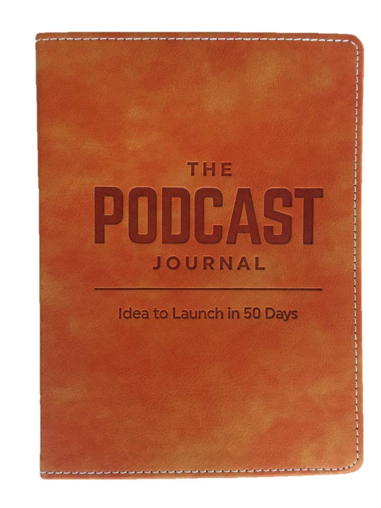 The Podcast Journal, Deluxe Softcover and Non-Dated Step-by-Step Guide, Daily Planner from Idea to Launch in 50 Days! Organizer with Exclusive Bonus