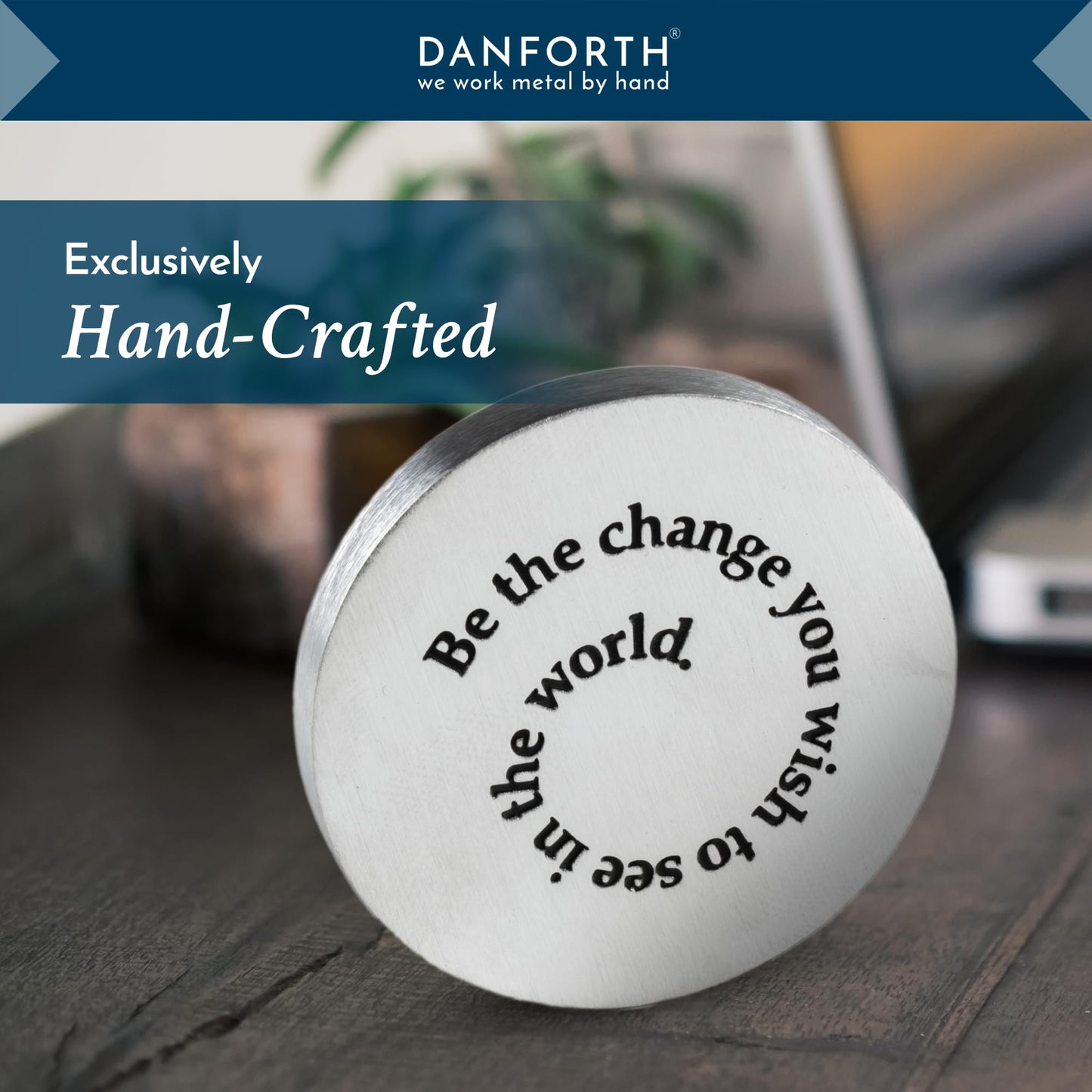 DANFORTH | Pewter Paperweight | 'Be the Change' Quote | 2 Inch Diameter, 1/4 Inch Thick | Handcrafted Pewter Paperweights For Desk Home and Office | Made In USA | Giftboxed