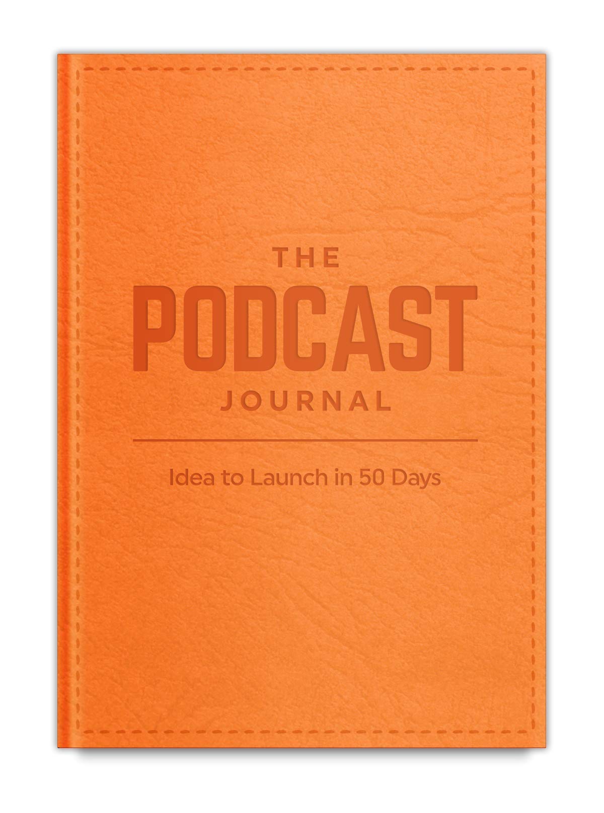 The Podcast Journal, Deluxe Softcover and Non-Dated Step-by-Step Guide, Daily Planner from Idea to Launch in 50 Days! Organizer with Exclusive Bonus